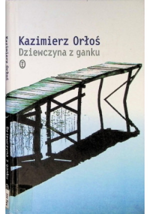 Dziewczyna z ganku - Kazimierz Orłoś - książka  wyd. 2006