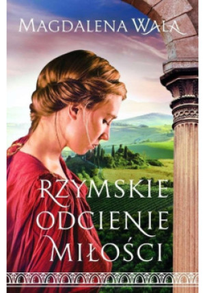 Rzymskie odcienie miłości - Magdalena Wala - książka  wyd. 2017