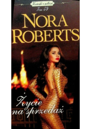 Książki o miłości Tom 59 Życie na sprzedaż - Nora Roberts - książka  wyd. 2015