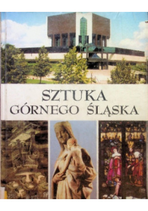Sztuka Górnego Śląska - Ewa Chojecka - książka historyczna wyd. 2004