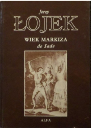 Wiek Markiza de Sade - Jerzy Łojek - książka reportaż wyd. 1996