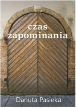 Czas zapominania - Danuta Pasieka - książka  wyd. 2015