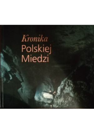Kronika Polskiej Miedzi - książka historyczna wyd. 1997
