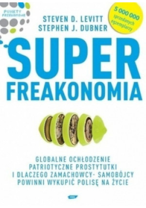 Superfreakonomia - Stephen J. Dubner - książka  wyd. 2011