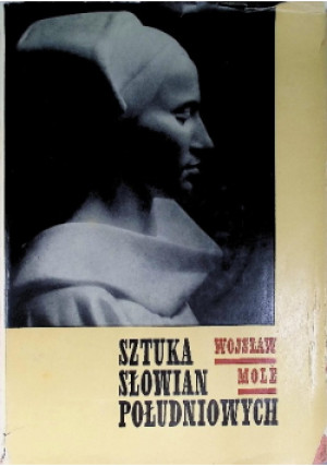 Sztuka Słowian południowych - Wojsław Mole - książka  wyd. 1962