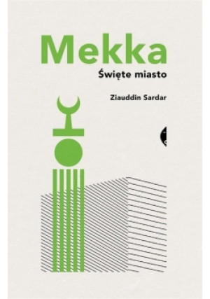 Mekka święte miasto - Ziauddin Sardar - książka  wyd. 2016