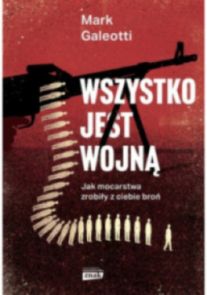 Wszystko jest wojną - Mark Galeotti - książka  wyd. 2023
