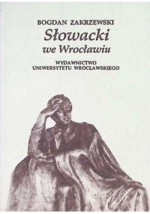 Słowacki we Wrocławiu - Bogdan Zakrzewski - książka  wyd. 1992