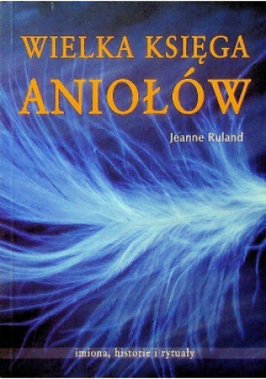 Wielka księga aniołów - Jeanne Ruland - książka  wyd. 2003