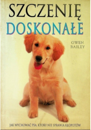 Szczenię doskonałe - Gwen Bailey - książka  wyd. 2008