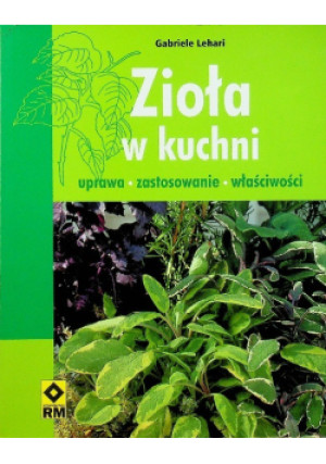 Zioła w kuchni uprawa zastosowanie właściwości - Gabriele Lehari - książka  wyd. 2014