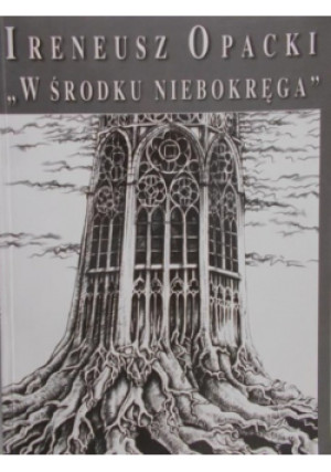 W środku niebokręga - Ireneusz Opacki - książka reportaż wyd. 1995