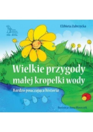 Wielkie przygody małej kropelki wody - Elżbieta Zubrzycka - książka  wyd. 2015
