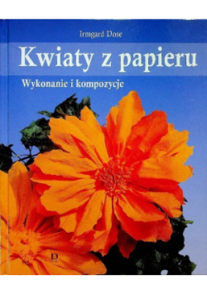 Kwiaty z papieru - Irmgard Dose - książka  wyd. 2003