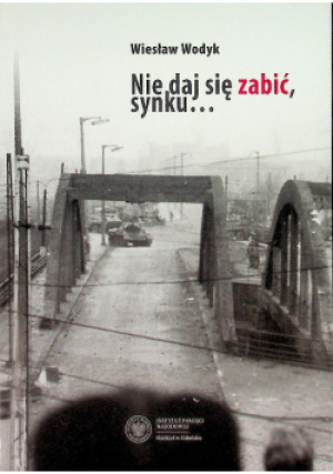 Nie daj się zabić synku - Wiesław Wodyk - książka historyczna wyd. 2023