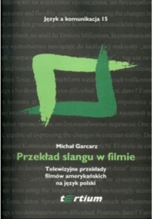 Przekład slangu w filmie telewizyjne przekłady filmów amerykańskich na język polski - Michał Garcarz - książka  wyd. 2007
