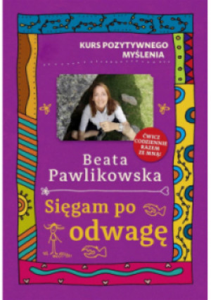 Kurs pozytywnego myślenia Sięgam po odwagę - Beata Pawlikowska - książka  wyd. 2023