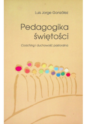 Pedagogika świętości - Luis Jorge Gonzalez - książka  wyd. 2006