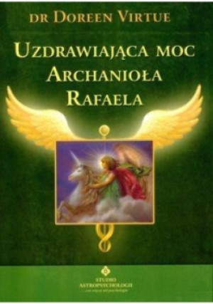 Uzdrawiająca moc Archanioła Rafaela - Doreen Virtue - książka  wyd. 2011