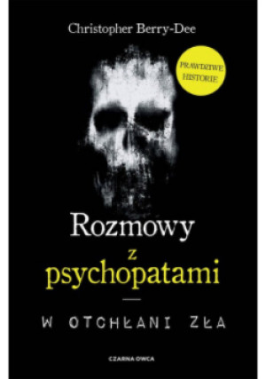 Rozmowy z psychopatami w otchłani zła - Christopher Berry-Dee - książka  wyd. 2022