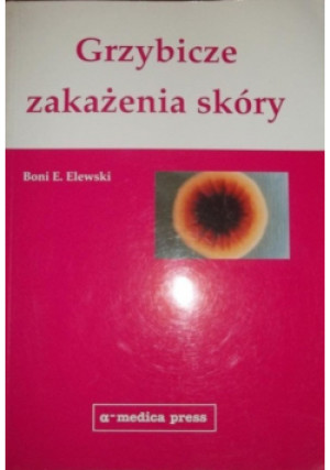 Grzybicze zakażenia skóry - Boni E. Elewski - książka  wyd. 2000