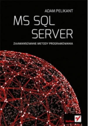 MS SQL Server Zaawansowane metody programowania - Adam Pelikant - książka  wyd. 2014