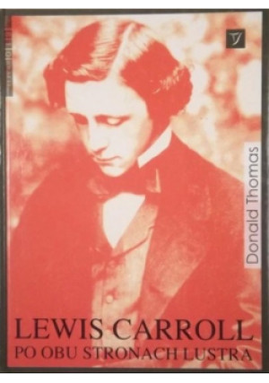 Lewis Carroll Po obu stronach lustra - Donald Thomas - książka historyczna wyd. 2007
