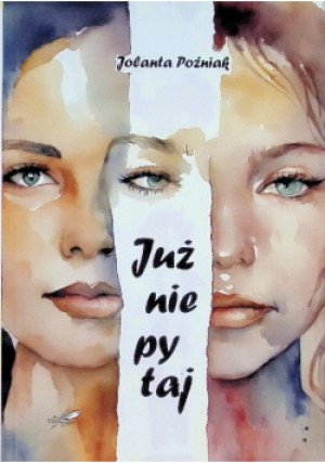 Już nie pytaj - Jolanta Poźniak - książka  wyd. 2024