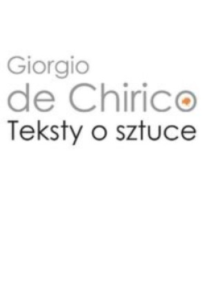 Teksty o sztuce - Giorgio Chirico - książka  wyd. 2011