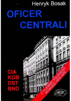 Oficer Centrali - Henryk Bosak - książka historyczna wyd. 1996