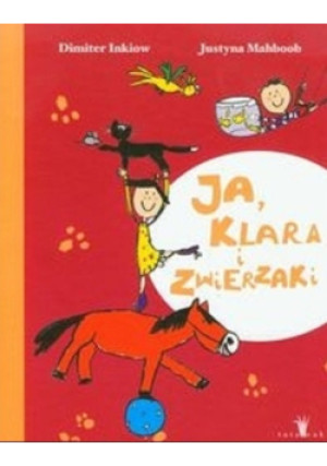 Ja Klara i zwierzaki - Justyna Mahboob, Dimiter Inkiow - książka  wyd. 2012