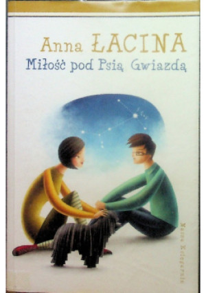 Miłość pod Psią Gwiazdą - Anna Łacina - książka  wyd. 2013