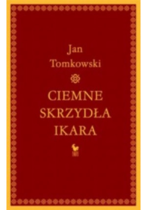 Ciemne skrzydła Ikara - Jan Tomkowski - książka  wyd. 2009
