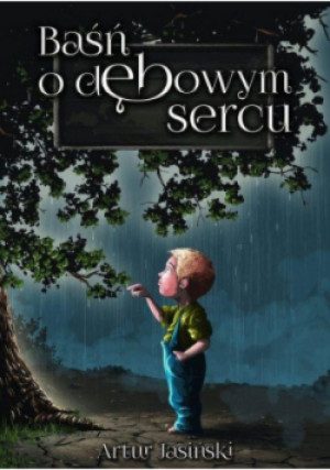 Baśń o dębowym sercu - Artur Jasiński - książka  wyd. 2019