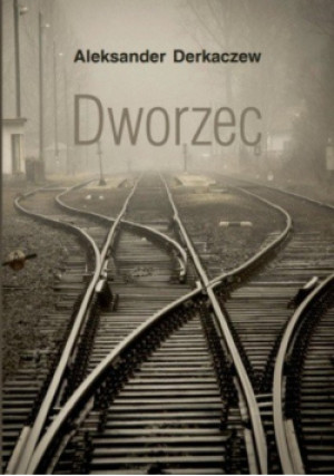 Dworzec - Aleksander Derkaczew - książka  wyd. 2021