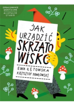 Jak urządzić Skrzatowisko - Ewa Łętowska, Krzysztof Pawłowski - książka  wyd. 2018