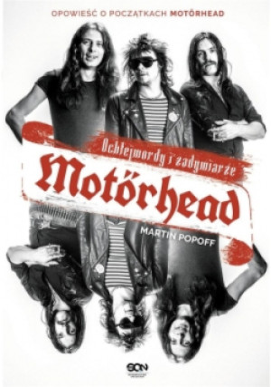 Motorhead. Ochlejmordy i zadymiarze - Martin Popoff - książka  wyd. 2018