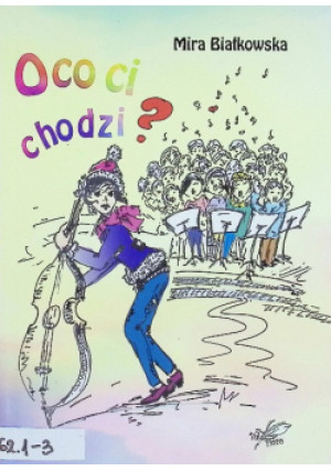 O co ci chodzi - Mira Białkowska - książka  wyd. 2018