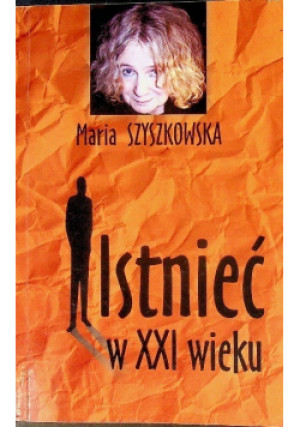 Istnieć w XXI wieku - Maria Szszkowska - książka historyczna wyd. 2017