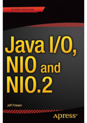 Java I/O, NIO and NIO.2 - Jeff Friesen - książka  wyd. 2015