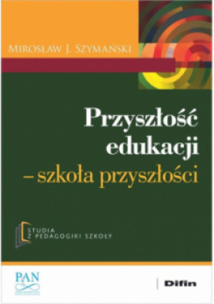 Przyszłość edukacji Szkoła przyszłości - Mirosław J. Szymański - książka  wyd. 2024