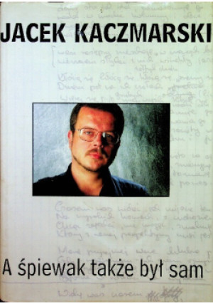 A śpiewak także był sam - Jacek Kaczmarski - książka  wyd. 1998