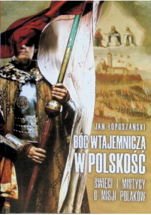 Bóg wtajemnicza w polskość - Jan Łopuszański - książka  wyd. 2023