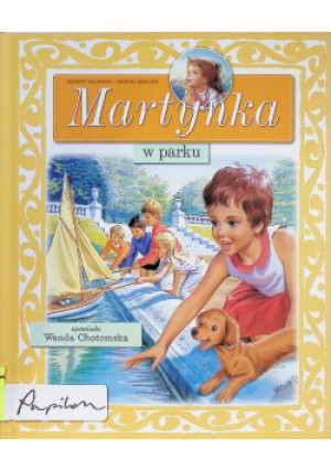 Martynka w parku - Gilbert Delahaye, Wanda Chotomska, Marcel Marlier - książka  wyd. 2009