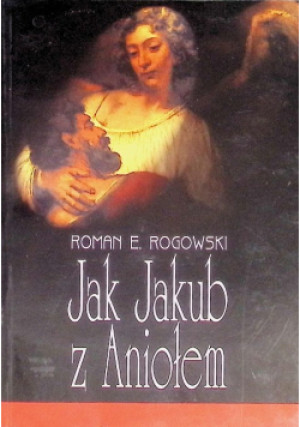 Jak Jakub z Aniołem - Roman. E. Rogowski - książka  wyd. 2005