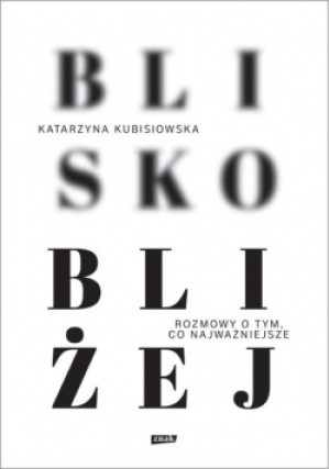 Blisko bliżej - Katarzyna Kubisiowska - książka  wyd. 2021