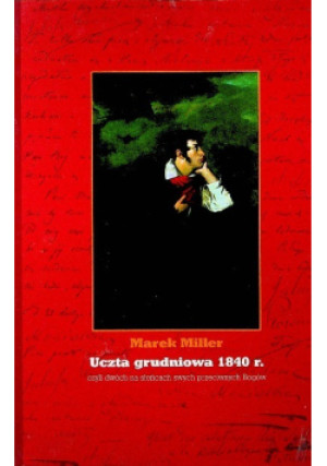 Uczta grudniowa 1840 r. - Marek Miller - książka historyczna wyd. 2007