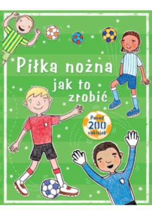 Piłka nożna jak to zrobić - książka  wyd. 2009