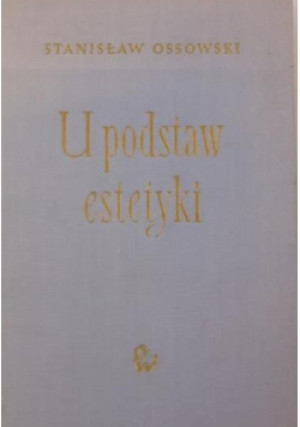 U podstaw estetyki - Stanisław Ossowski - książka  wyd. 1966