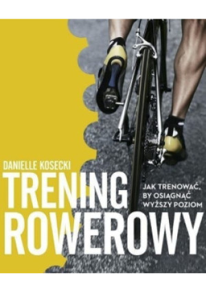 Trening rowerowy - Danielle Kosecki - książka  wyd. 2016